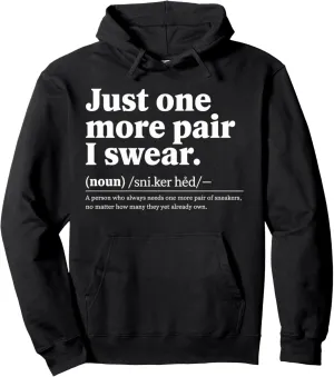 just one more pair i swear shirt Sneaker Head Sneakerhead Pullover Hoodie