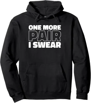 Sneaker Head Streetwear Style Street - One More Pair I Swear Pullover Hoodie