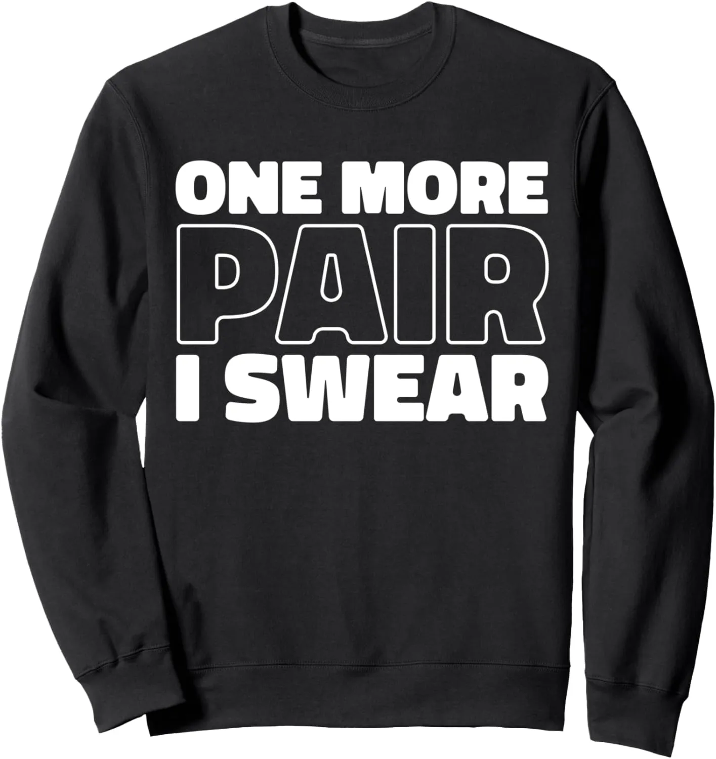 Sneaker Head Streetwear Style Street - One More Pair I Swear Sweatshirt