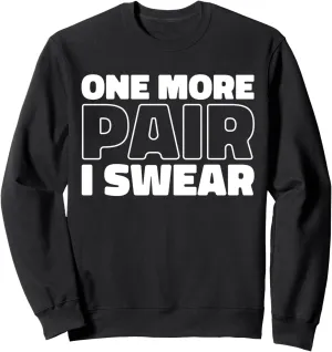 Sneaker Head Streetwear Style Street - One More Pair I Swear Sweatshirt